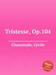Tristesse, Op.104, 