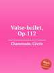 Valse-ballet, Op.112, 