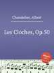 Les Cloches, Op.50, Chandelier, Albert 