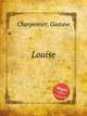 Louise, Charpentier, Gustave 