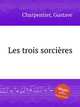 Les trois sorcires, Charpentier, Gustave 
