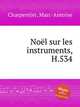 Nol sur les instruments, H.534, Charpentier, Marc-Antoine 
