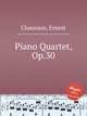 Piano Quartet, Op.30, Chausson, Ernest 