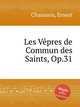 Les Vpres de Commun des Saints, Op.31, Chausson, Ernest 