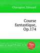 Course fantastique, Op.174, Chavagnat, Edouard 