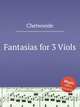 Fantasias for 3 Viols, Chetwoode 