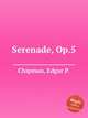 Serenade, Op.5, Chipman, Edgar P. 