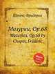 Мазурки, Op.68. Mazurkas, Op.68 by Chopin, Frdric, Ф. Шопен 