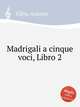 Madrigali a cinque voci, Libro 2, Cifra, Antonio 