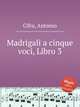 Madrigali a cinque voci, Libro 3, Cifra, Antonio 