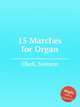 15 Marches for Organ, Clark, Scotson 