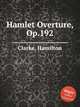 Hamlet Overture, Op.192, Clarke, Hamilton 