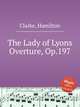 The Lady of Lyons Overture, Op.197, Clarke, Hamilton 