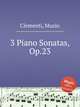 3 сонаты для фортепиано, Op.23. 3 Piano Sonatas, Op.23 by Clementi, Muzio, М. Клементи 