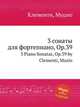 3 сонаты для фортепиано, Op.39. 3 Piano Sonatas, Op.39 by Clementi, Muzio, М. Клементи 