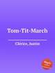 Tom-Tit-March, 