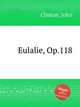Eulalie, Op.118, Clinton, John 