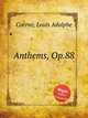 Anthems, Op.88, Coerne, Louis Adolphe 