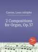 2 Compositions for Organ, Op.37, Coerne, Louis Adolphe 