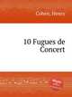 10 Fugues de Concert, Cohen, Henry 