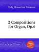2 Compositions for Organ, Op.6, Cole, Rossetter Gleason 