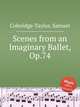 Scenes from an Imaginary Ballet, Op.74, Coleridge-Taylor, Samuel 