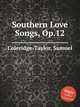 Southern Love Songs, Op.12, Coleridge-Taylor, Samuel 