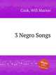 3 Negro Songs, Cook, Will Marion 