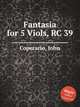 Fantasia for 5 Viols, RC 39, Coperario, John 