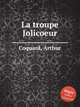 La troupe Jolicoeur, Coquard, Arthur 