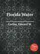 Florida Water, Corliss, Edward W. 