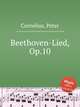 Beethoven-Lied, Op.10, Cornelius, Peter 