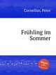 Frhling im Sommer, Cornelius, Peter 