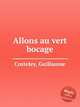 Allons au vert bocage, Costeley, Guillaume 