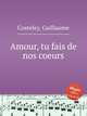 Amour, tu fais de nos coeurs, Costeley, Guillaume 