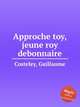 Approche toy, jeune roy debonnaire, Costeley, Guillaume 