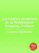 Les matres musiciens de la Renaissance franaise, Prefaces, Costeley, Guillaume 
