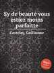 Sy de beaut vous estiez moins parfaitte, Costeley, Guillaume 