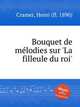 Bouquet de mlodies sur `La filleule du roi`, Cramer, Henri (fl. 1890) 