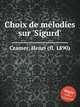 Choix de mlodies sur `Sigurd`, Cramer, Henri (fl. 1890) 