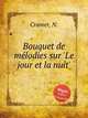 Bouquet de mlodies sur `Le jour et la nuit`, Cramer, N. 