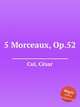 5 Morceaux, Op.52, 
