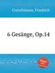 6 Gesnge, Op.14, Curschmann, Friedrich 
