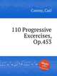 110 продвинутых упражнений, Op.453. 110 Progressive Excercises, Op.453 by Czerny, Carl, К. Черни 