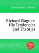 Richard Wagner: His Tendencies and Theories, Dannreuther, Edward 