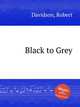 Black to Grey, Davidson, Robert 