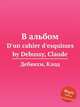 В альбом. D`un cahier d`esquisses by Debussy, Claude, К. Дебюсси 