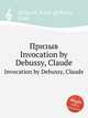 Призыв. Invocation by Debussy, Claude, К. Дебюсси 
