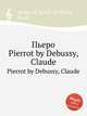 Пьеро. Pierrot by Debussy, Claude, К. Дебюсси 
