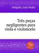 Trs peas negligentes para viola e violoncelo, 